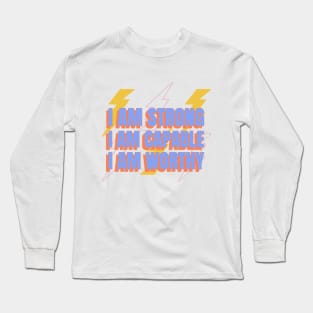 I Am Strong I Am Capable I Am Worthy Self Empowerment Long Sleeve T-Shirt